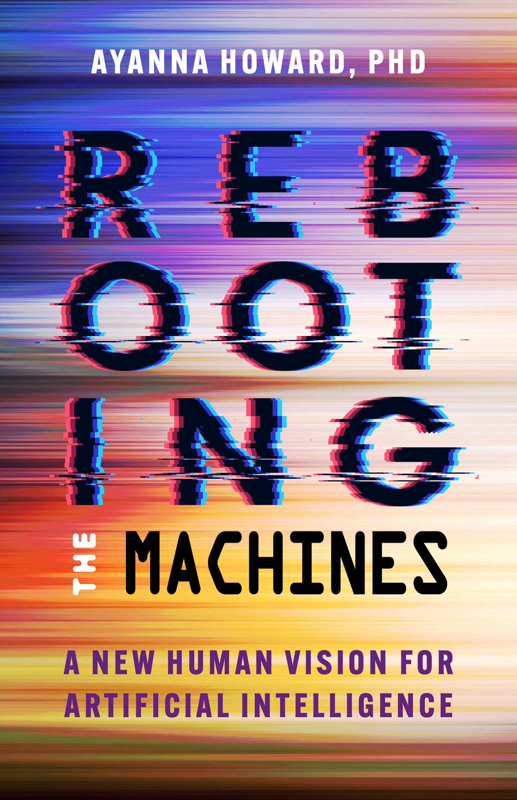Book by Ayanna Howards, "Rebooting The Machines: A New Human Vision for Artificial Intelligence"