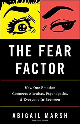 The Fear Factor: How One Emotion Connects Altruists, Psychopaths, and Everyone In-Between cover